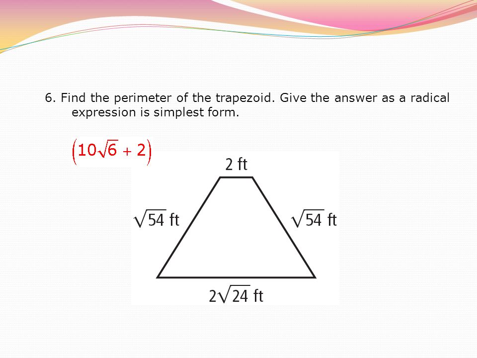 6. Find the perimeter of the trapezoid. Give the answer as a radical expression is simplest form.