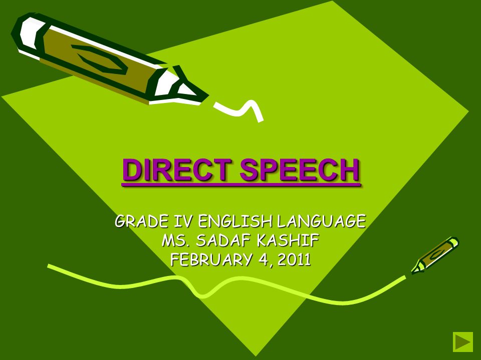 DIRECT SPEECH GRADE IV ENGLISH LANGUAGE MS. SADAF KASHIF FEBRUARY 4, 2011