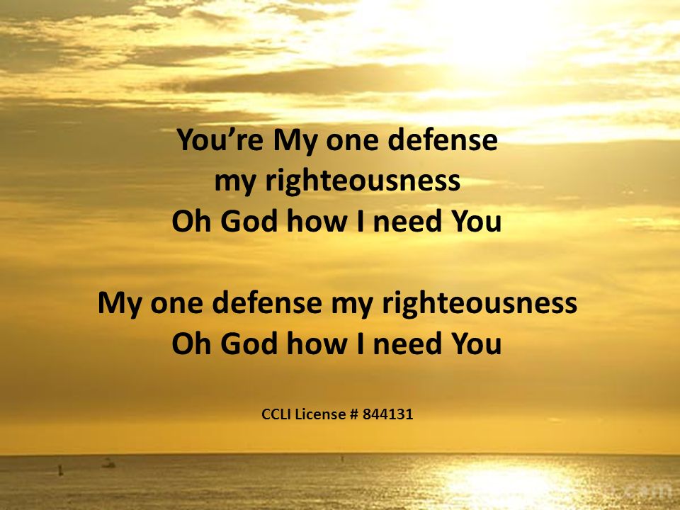 Lord I need You oh I need You Every hour I need You My one defense my righteousness Oh God how I need You