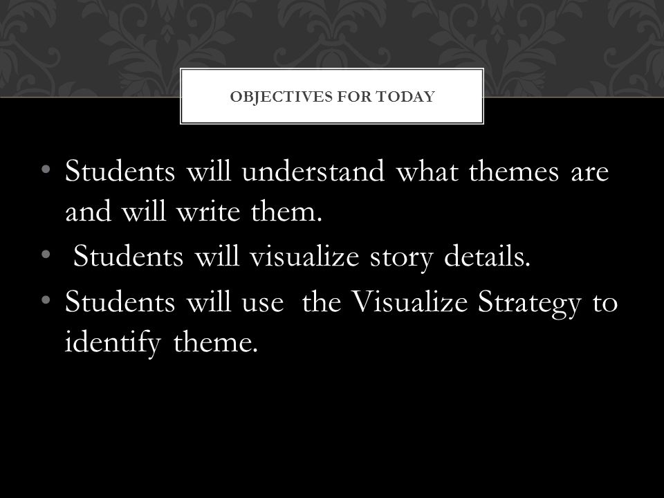 Students will understand what themes are and will write them.