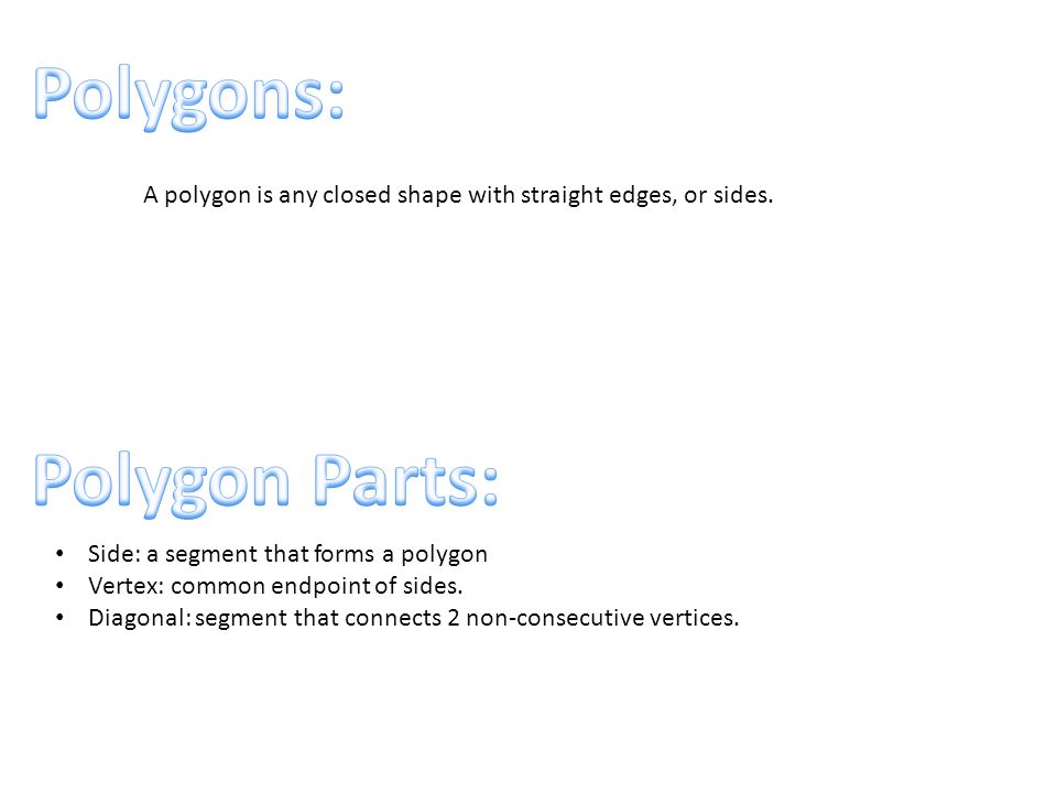 A polygon is any closed shape with straight edges, or sides. Side: a ...