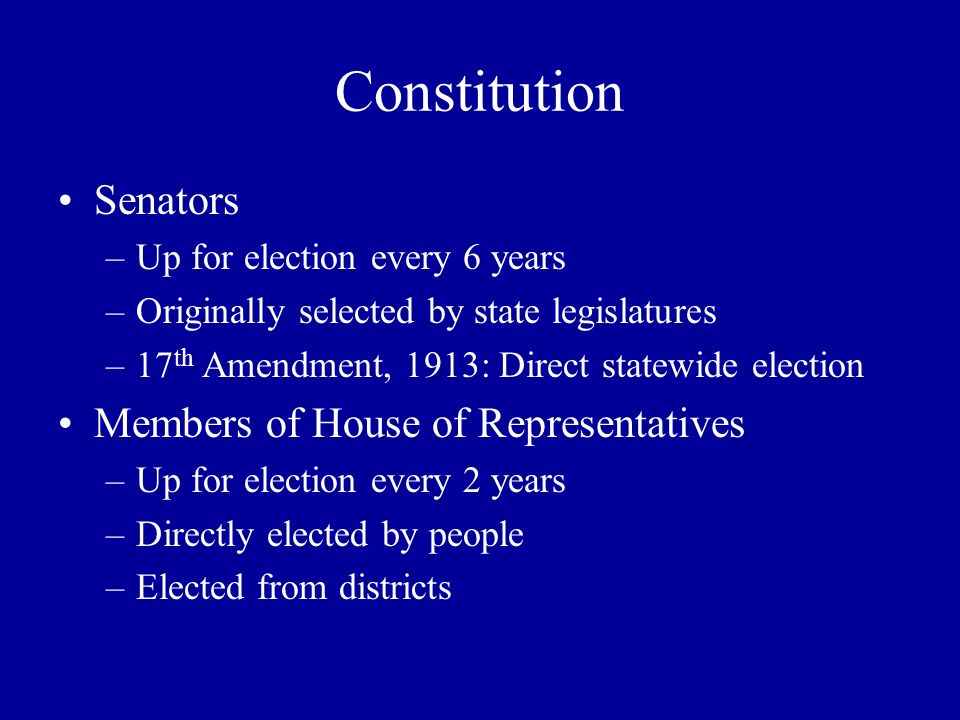 Congressional Elections. Constitution Senators –Up for election every 6  years –Originally selected by state legislatures –17 th Amendment, 1913:  Direct. - ppt download