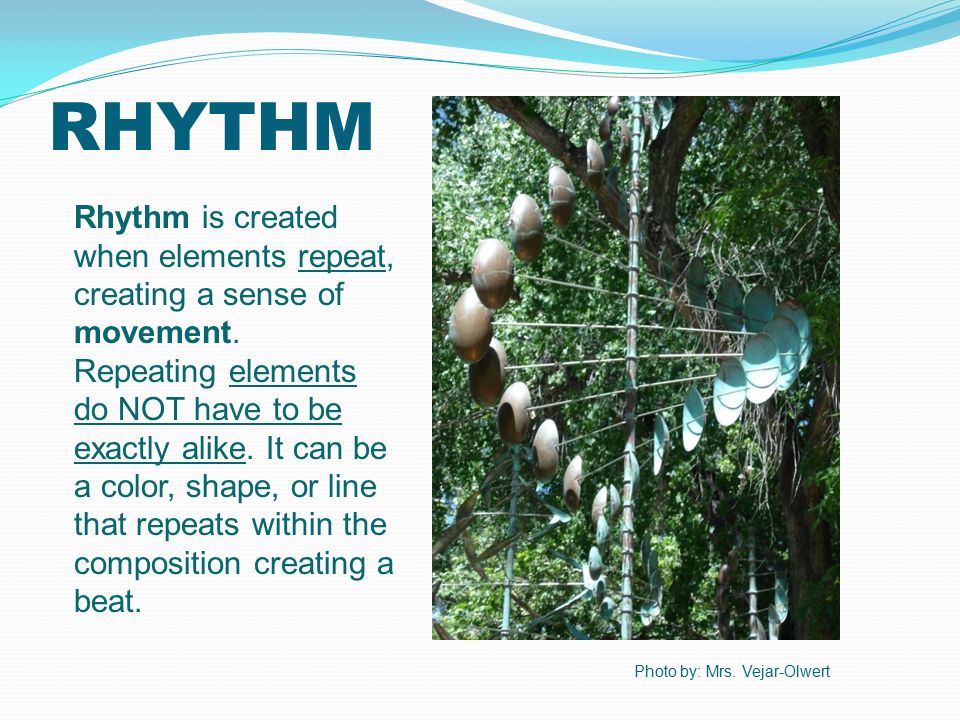 RHYTHM Rhythm is created when elements repeat, creating a sense of movement.