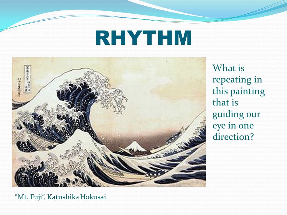 RHYTHM What is repeating in this painting that is guiding our eye in one direction.
