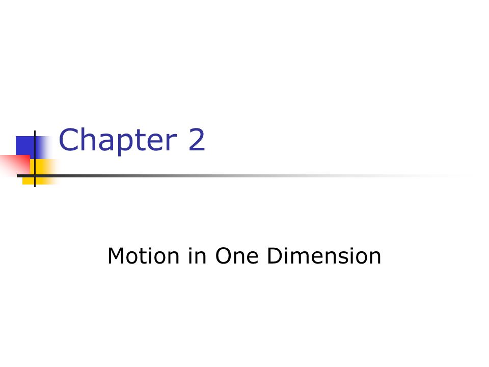 Chapter 2 Motion In One Dimension Kinematics In Kinematics You Are Interested In The