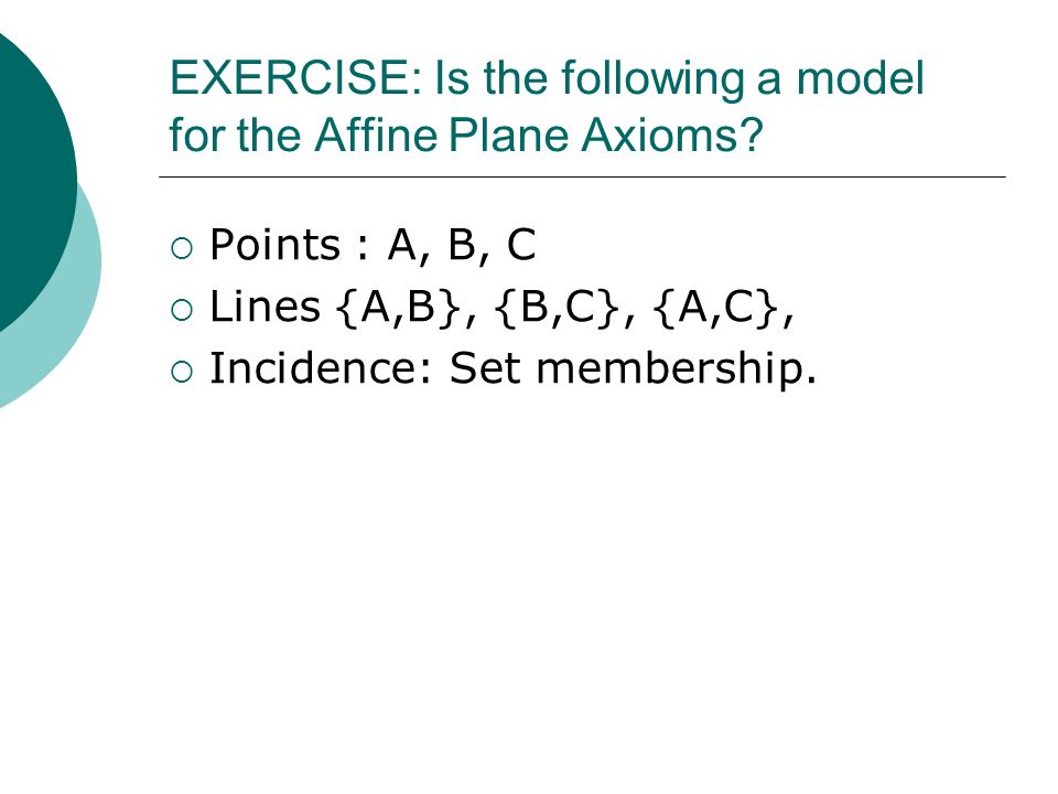 EXERCISE: Is the following a model for the Affine Plane Axioms.