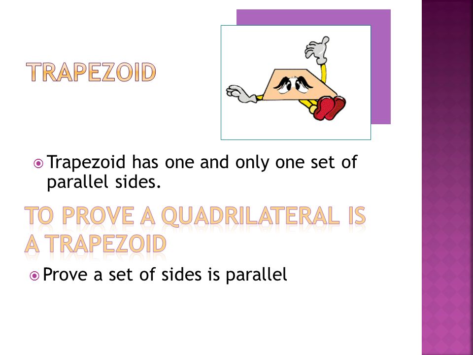  Trapezoid has one and only one set of parallel sides.  Prove a set of sides is parallel