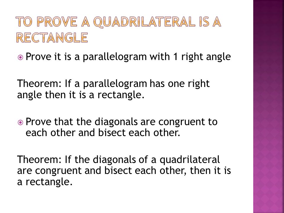  Prove it is a parallelogram with 1 right angle Theorem: If a parallelogram has one right angle then it is a rectangle.