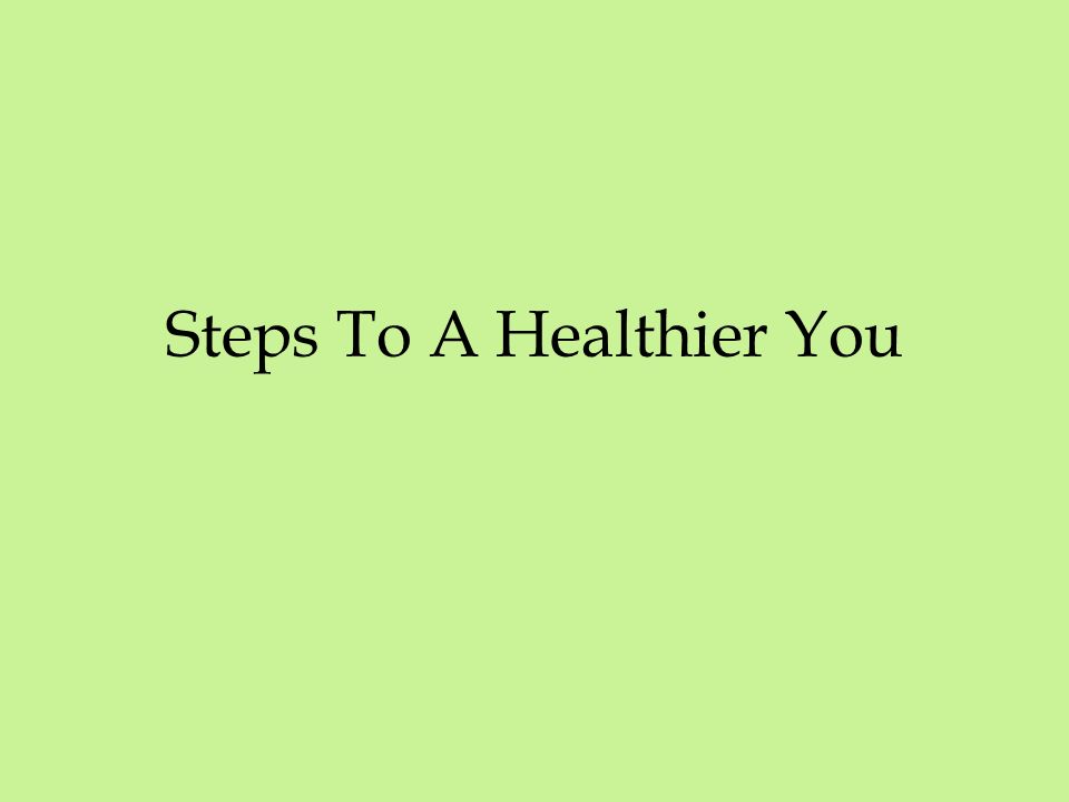 Steps To A Healthier You For Better Health: Aim for fitness Build a healthy base Choose sensibly. -  ppt download