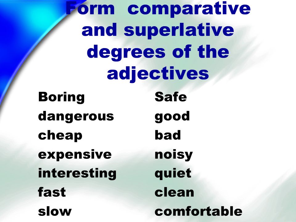 Dangerous comparative and superlative. Comparatives and Superlatives. Таблица Comparative and Superlative. Adjective Comparative Superlative таблица. Form the Comparative and Superlative degrees..