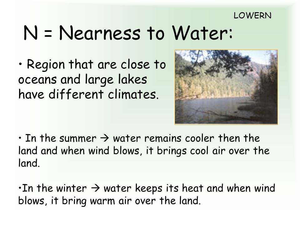 N = Nearness to Water: Region that are close to oceans and large lakes have different climates.