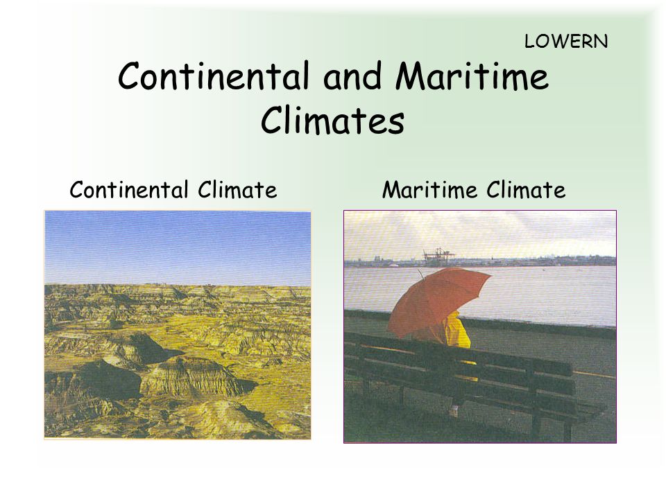 LOWERN Continental and Maritime Climates Continental Climate Maritime Climate
