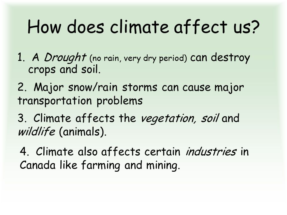 How does climate affect us. 1. A Drought (no rain, very dry period) can destroy crops and soil.