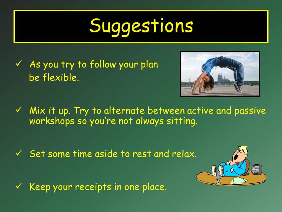 Suggestions As you try to follow your plan be flexible.