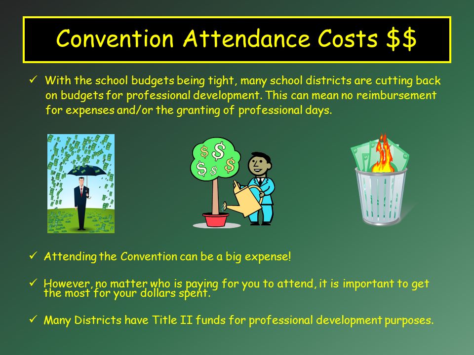 Convention Attendance Costs $$ With the school budgets being tight, many school districts are cutting back on budgets for professional development.