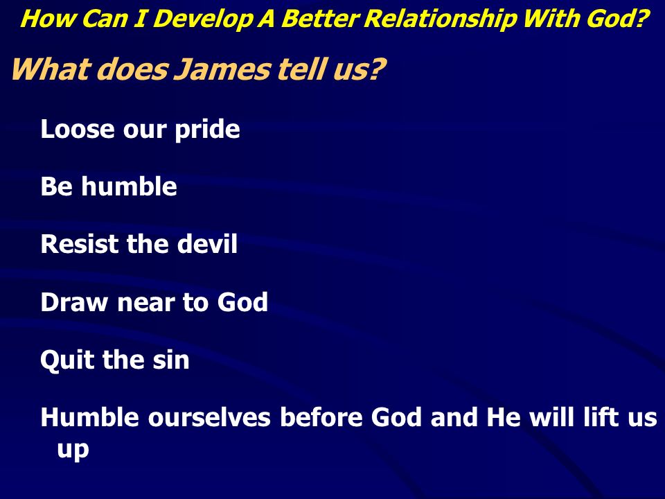 How Can I Develop A Better Relationship With God. What does James tell us.