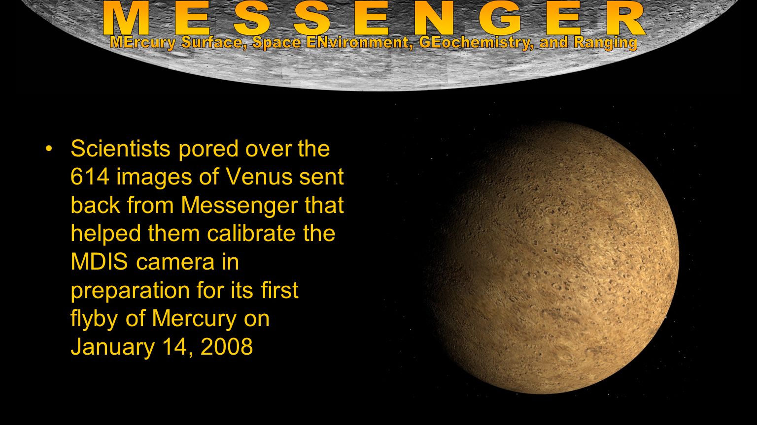 NASA Returns To Mercury in 2011 with MESSENGER. This is the first mission to Mercury since Mariner 10 in 1975 It will fully map the entire surface of. - ppt download