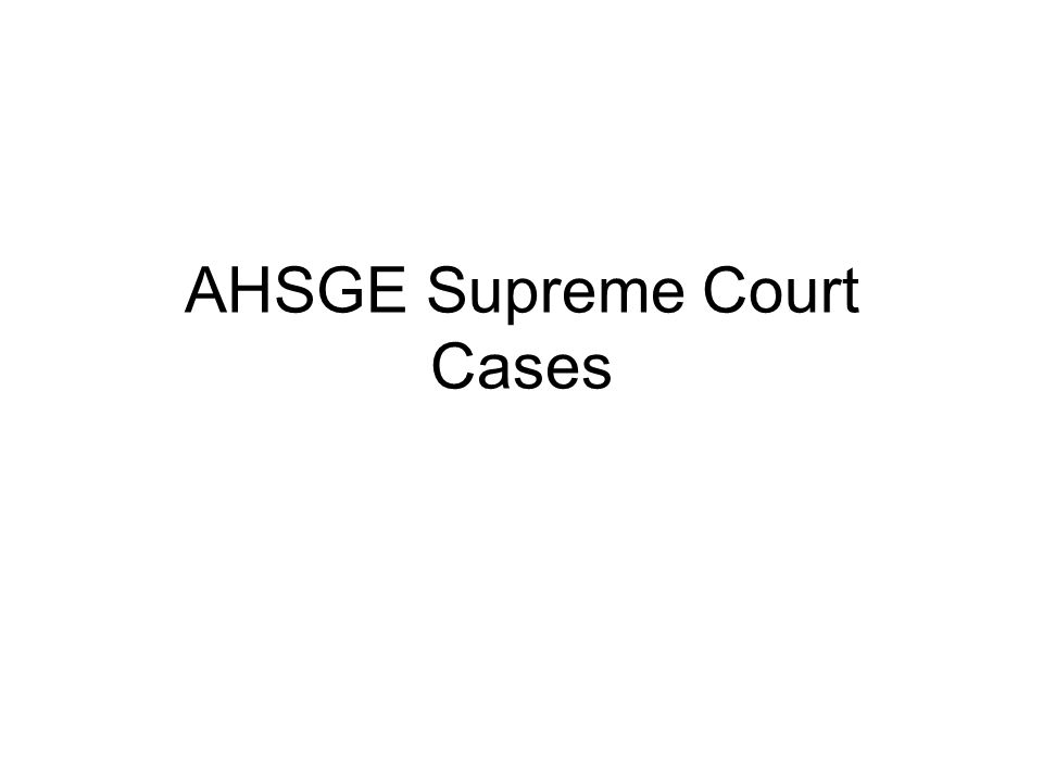 AHSGE Supreme Court Cases