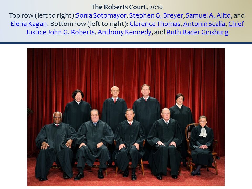 The Roberts Court, 2010 Top row (left to right):Sonia Sotomayor, Stephen G.