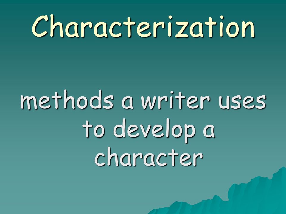 Characterization methods a writer uses to develop a character