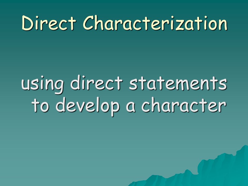 Direct Characterization using direct statements to develop a character