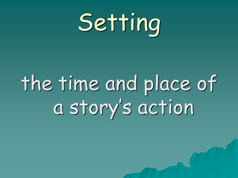 Setting the time and place of a story’s action