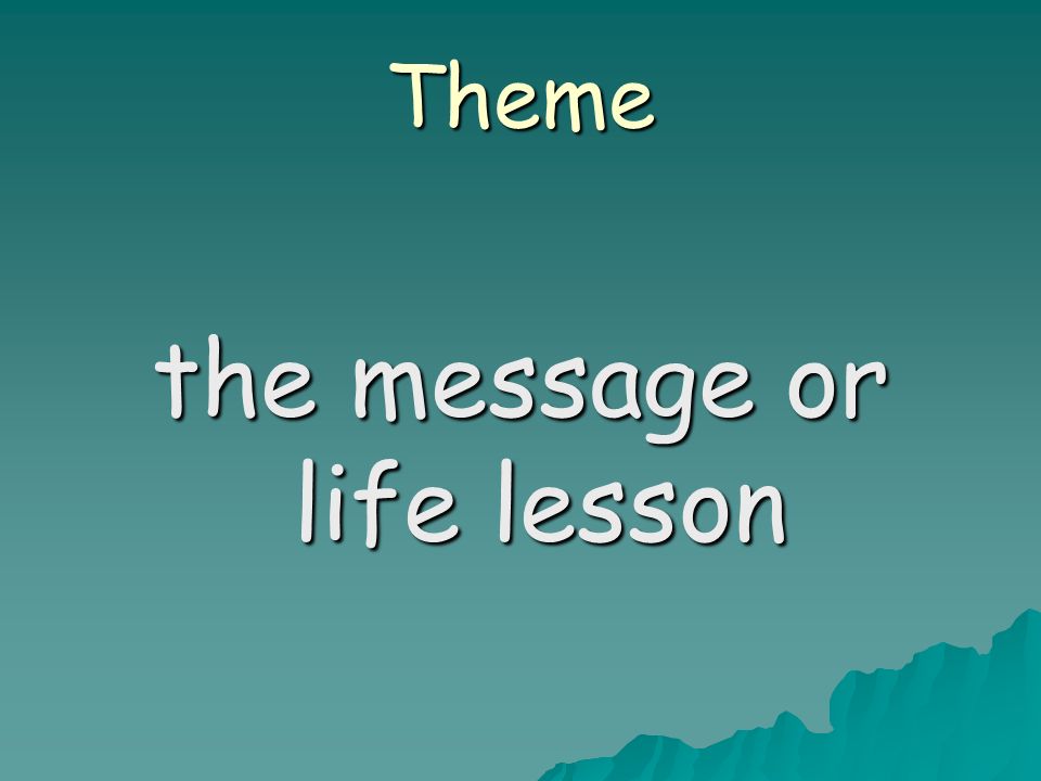 Theme the message or life lesson