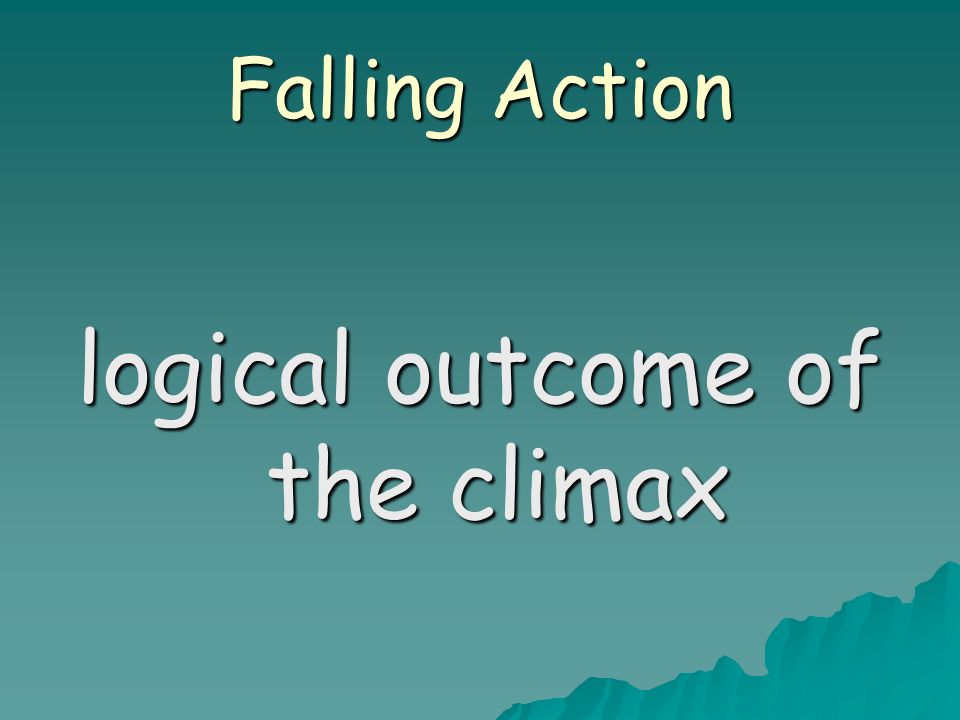 Falling Action logical outcome of the climax