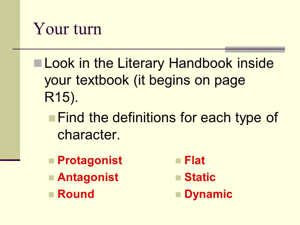 Protagonist or Antagonist Round or Flat Dynamic or Static Types of Characters