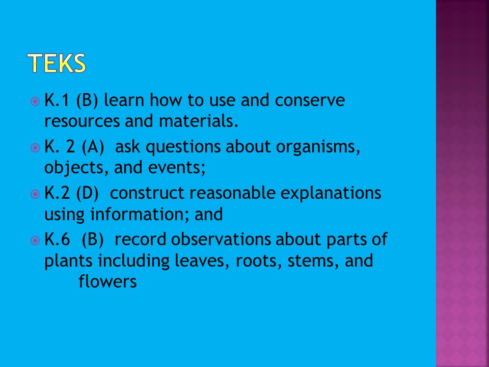 By Tiffany mize.  K.1 (B) learn how to use and conserve resources and materials.  K. 2 (A) ask questions about organisms, objects... 