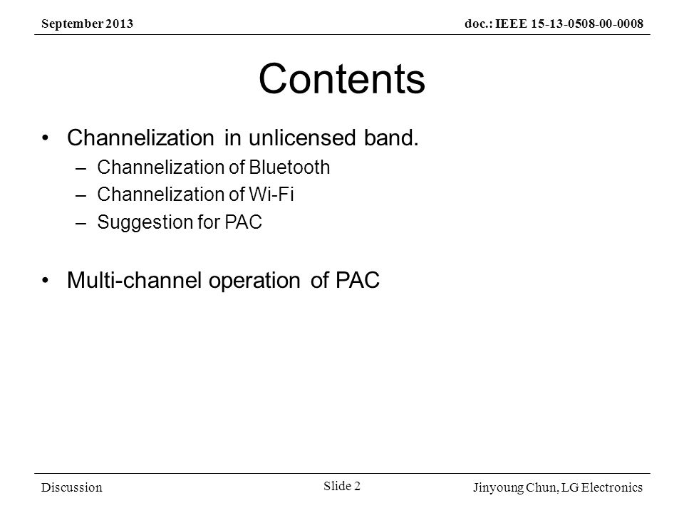 Jinyoung Chun, LG Electronics September 2013doc.: IEEE Slide 2 Discussion Contents Channelization in unlicensed band.