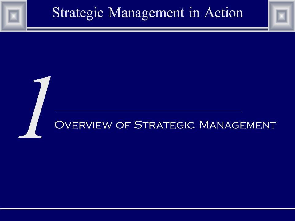 1 Strategic Management in Action Overview of Strategic Management