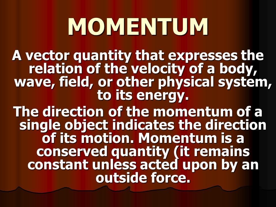 INERTIA The resistance of a body to changes in its momentum.