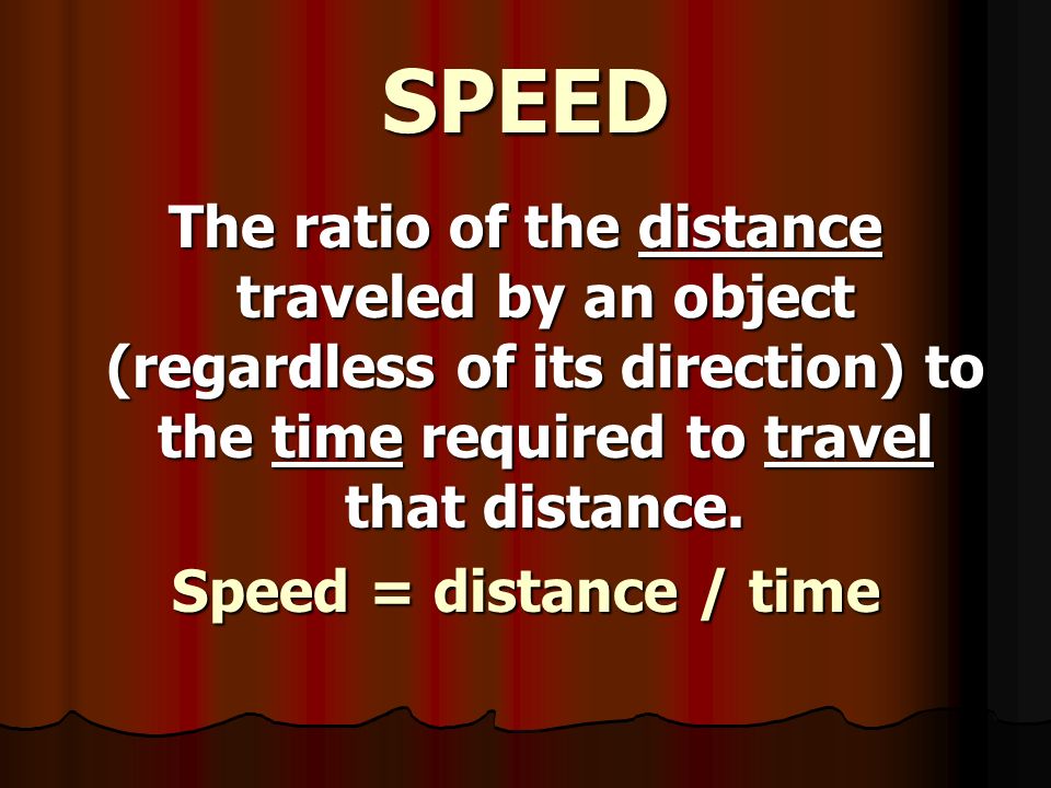 MOTION The process of continual change in the physical position of an object (distance) relative to reference point ; With direction  N-S-E-W, up-down