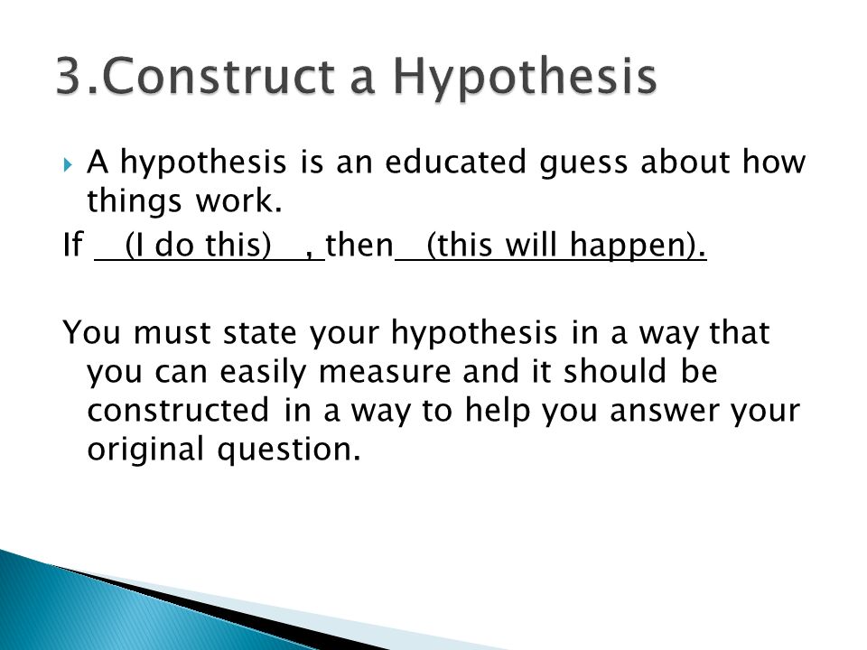  A hypothesis is an educated guess about how things work.