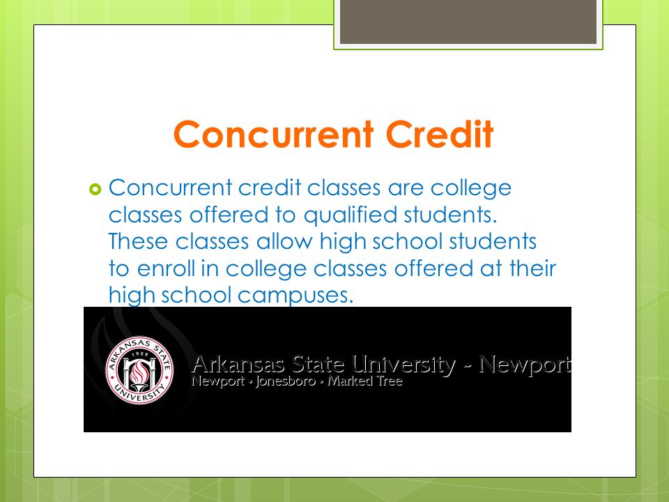 Concurrent Credit  Concurrent credit classes are college classes offered to qualified students.