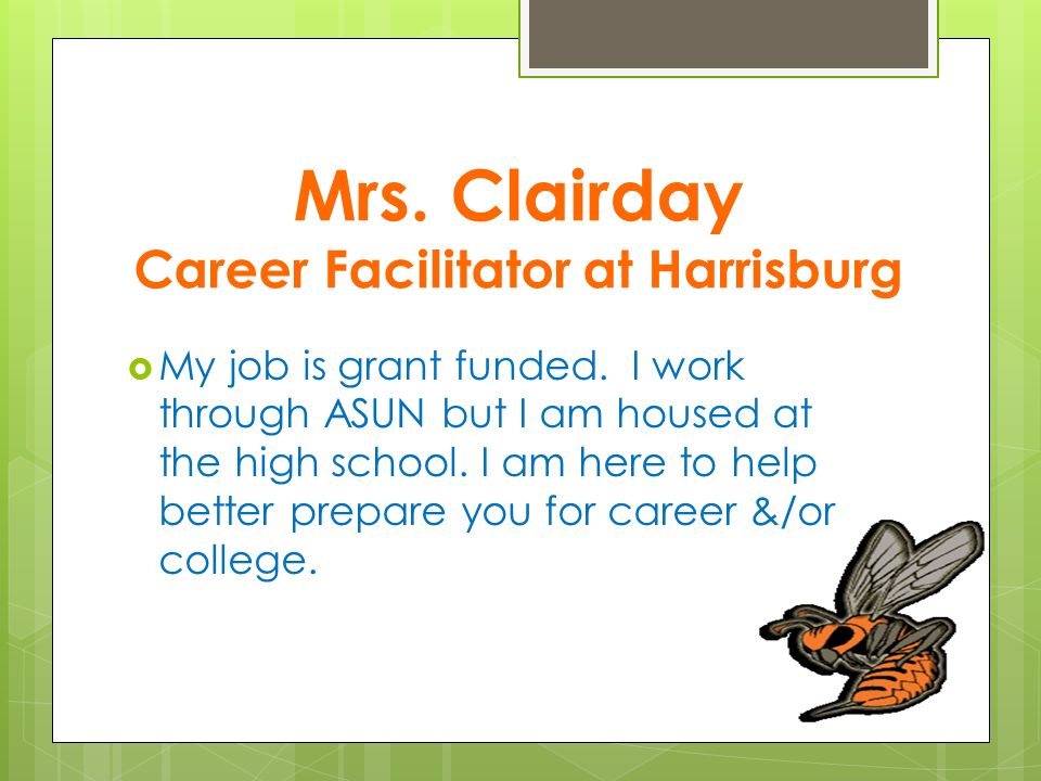 Mrs. Clairday Career Facilitator at Harrisburg  My job is grant funded.