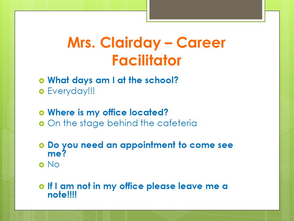 Mrs. Clairday – Career Facilitator  What days am I at the school.