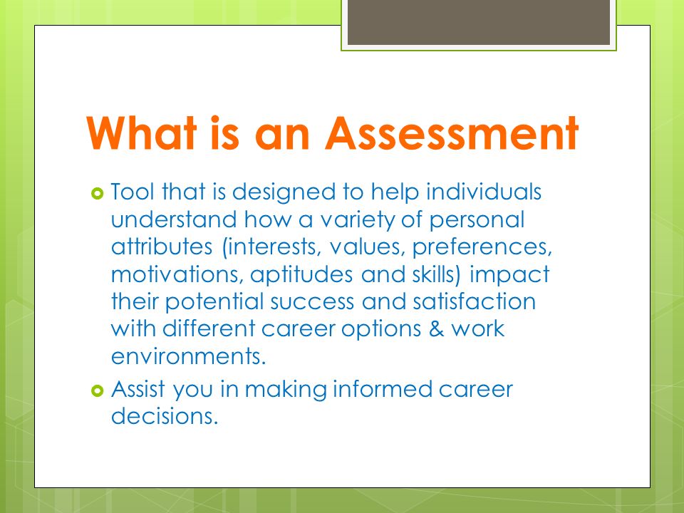 What is an Assessment  Tool that is designed to help individuals understand how a variety of personal attributes (interests, values, preferences, motivations, aptitudes and skills) impact their potential success and satisfaction with different career options & work environments.