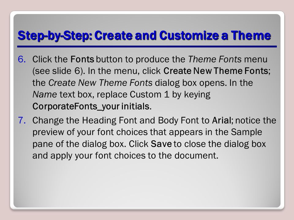 Step-by-Step: Create and Customize a Theme 6.Click the Fonts button to produce the Theme Fonts menu (see slide 6).