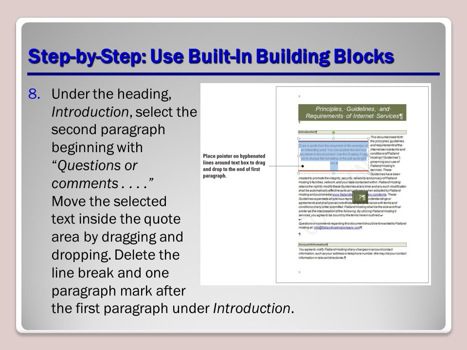 Step-by-Step: Use Built-In Building Blocks 8.Under the heading, Introduction, select the second paragraph beginning with Questions or comments.... Move the selected text inside the quote area by dragging and dropping.