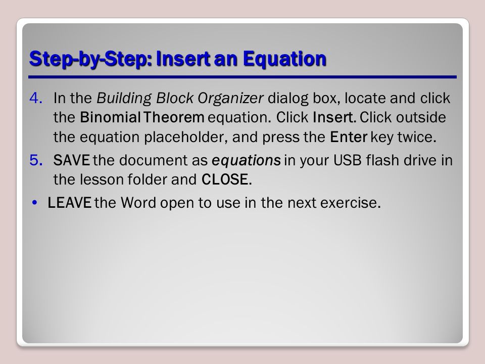 Step-by-Step: Insert an Equation 4.In the Building Block Organizer dialog box, locate and click the Binomial Theorem equation.