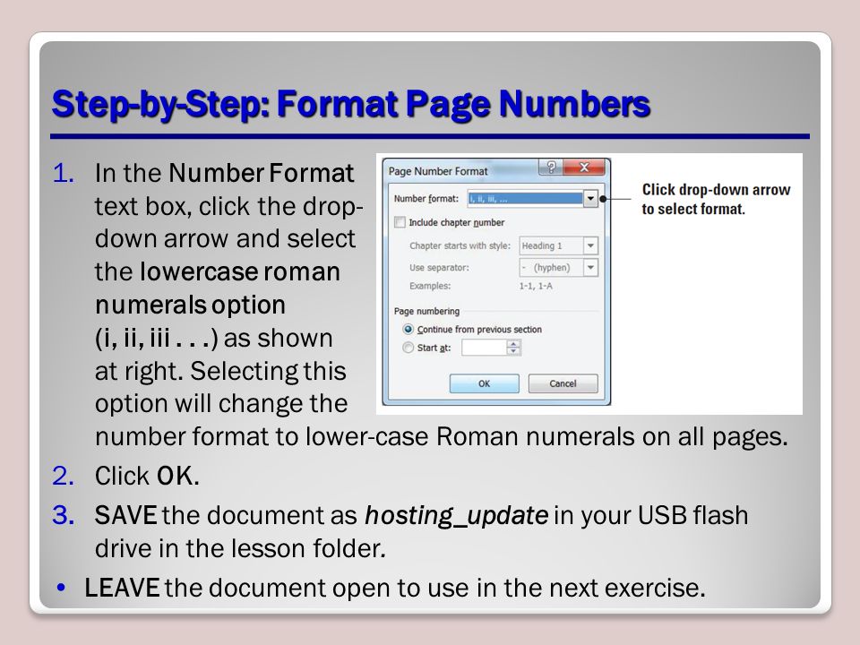 Step-by-Step: Format Page Numbers 1.In the Number Format text box, click the drop- down arrow and select the lowercase roman numerals option (i, ii, iii...) as shown at right.