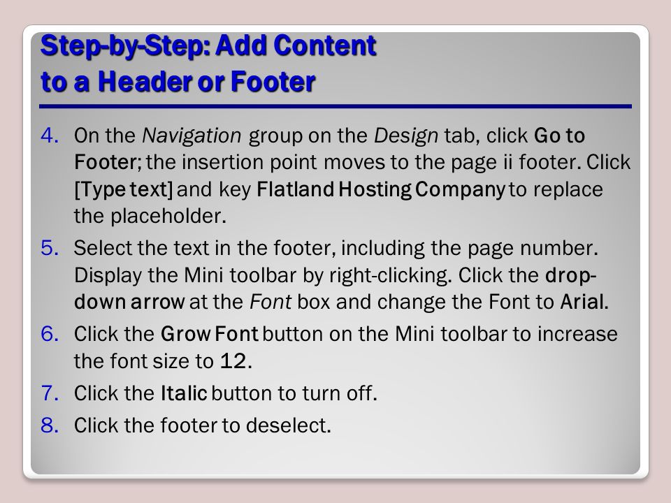Step-by-Step: Add Content to a Header or Footer 4.On the Navigation group on the Design tab, click Go to Footer; the insertion point moves to the page ii footer.