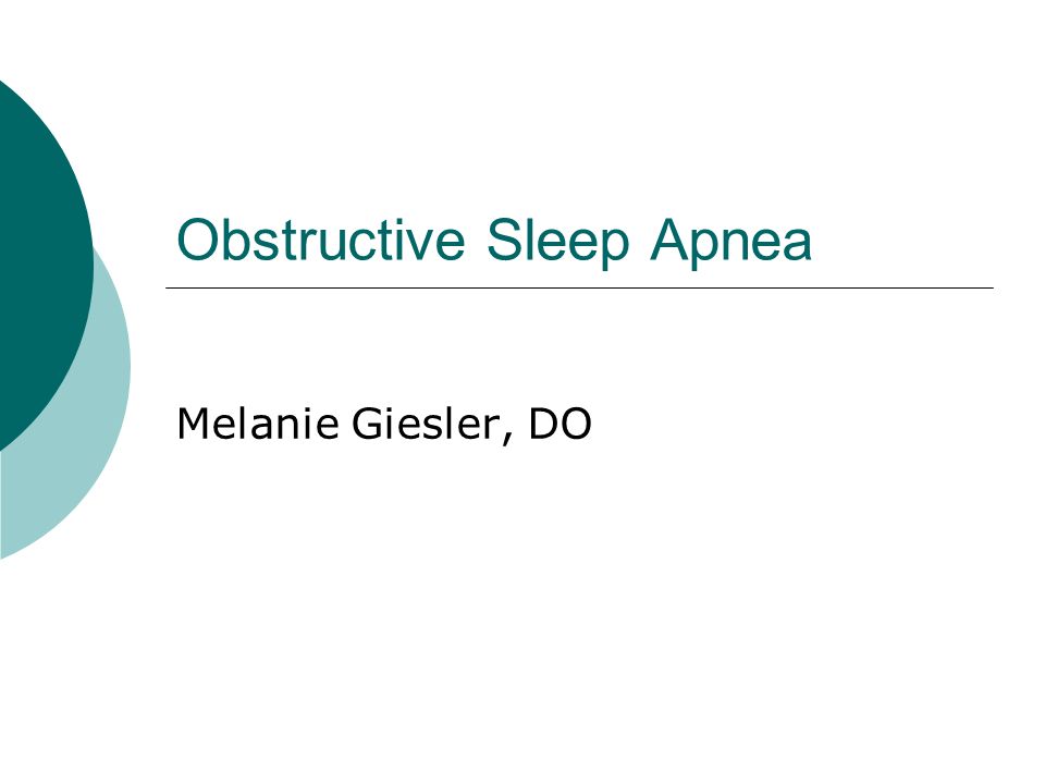Obstructive Sleep Apnea Melanie Giesler, DO