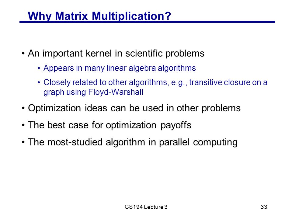 CS194 Lecture 333 Why Matrix Multiplication.
