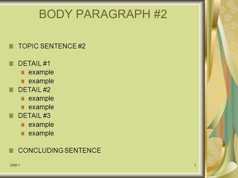 BODY PARAGRAPH #1 TOPIC SENTENCE #1 DETAIL #1 example DETAIL #2 example DETAIL #3 example CONCLUDING SENTENCE