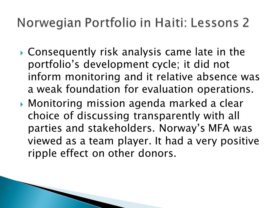  Consequently risk analysis came late in the portfolio’s development cycle; it did not inform monitoring and it relative absence was a weak foundation for evaluation operations.