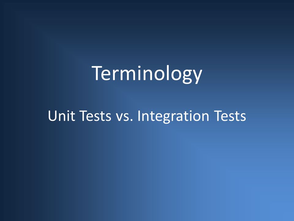 Terminology Unit Tests vs. Integration Tests