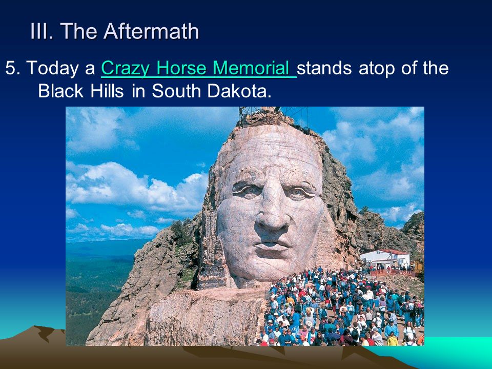 III. The Aftermath Crazy Horse Memorial Crazy Horse Memorial 5.